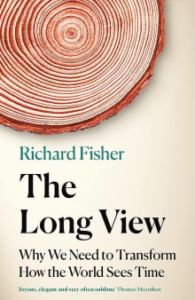 Book cover of The Long View: Why We Need to Transform How the World Sees Time