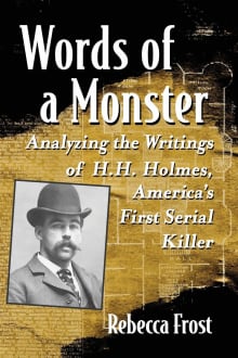 Book cover of Words of a Monster: Analyzing the Writings of H.H. Holmes, America's First Serial Killer