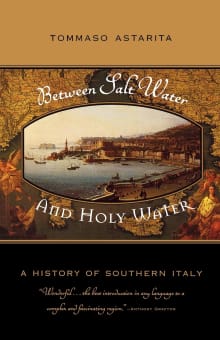 Book cover of Between Salt Water and Holy Water: A History of Southern Italy