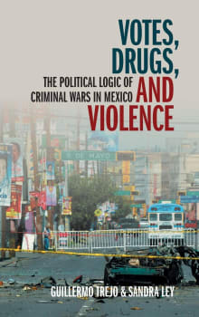 Book cover of Votes, Drugs, and Violence: The Political Logic of Criminal Wars in Mexico