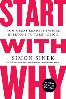 Book cover of Start With Why: How Great Leaders Inspire Everyone to Take Action