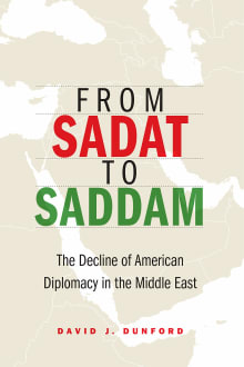 Book cover of From Sadat to Saddam: The Decline of American Diplomacy in the Middle East