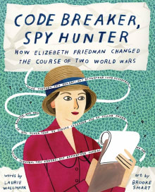 Book cover of Code Breaker, Spy Hunter: How Elizebeth Friedman Changed the Course of Two World Wars