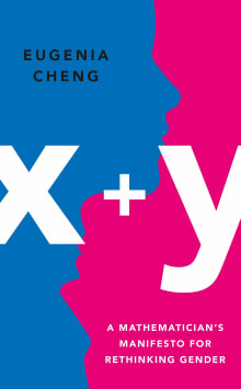 Book cover of X + Y: A Mathematician's Manifesto for Rethinking Gender