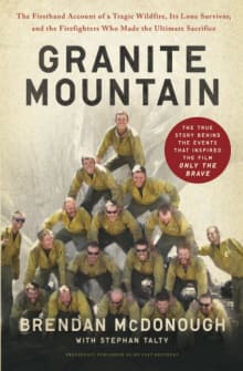 Book cover of Granite Mountain: The Firsthand Account of a Tragic Wildfire, Its Lone Survivor, and the Firefighters Who Made the Ultimate Sacrifice