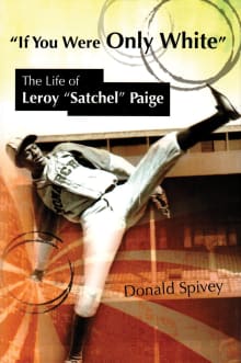 Book cover of If You Were Only White: The Life of Leroy Satchel Paige