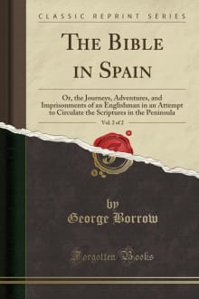 Book cover of The Bible in Spain; or, the journeys, adventures, and imprisonments of an Englishman, in an attempt to circulate the Scriptures in the Peninsula