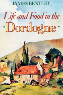 Book cover of Life and Food in the Dordogne