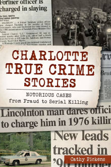 Book cover of Charlotte True Crime Stories: Notorious Cases from Fraud to Serial Killing