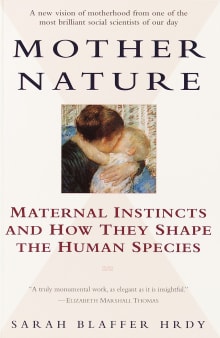 Book cover of Mother Nature: Maternal Instincts and How They Shape the Human Species