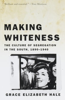 Book cover of Making Whiteness: The Culture of Segregation in the South, 1890-1940