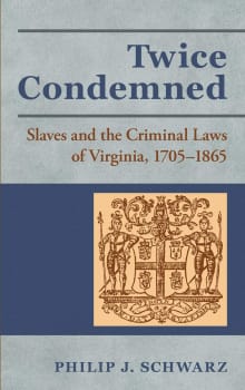 Book cover of Twice Condemned: Slaves and the Criminal Laws of Virginia, 1705-1865