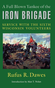 Book cover of A Full Blown Yankee of the Iron Brigade: Service with the Sixth Wisconsin Volunteers