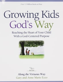 Book cover of Growing Kids God's Way: Reaching the Heart of Your Child With a God-Centered Purpose