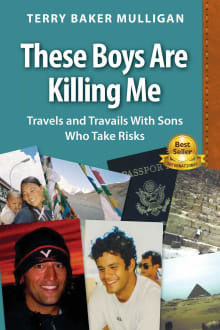 Book cover of These Boys Are Killing Me: Travels and Travails With Sons Who Take Risks