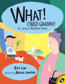 Book cover of What! Cried Granny: An Almost Bedtime Story