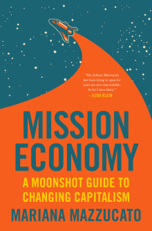 Book cover of Mission Economy: A Moonshot Guide to Changing Capitalism