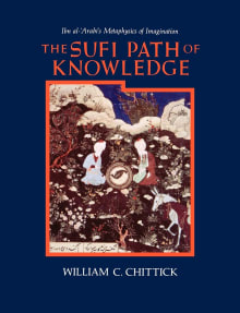 Book cover of The Sufi Path of Knowledge: Ibn Al-Arabi's Metaphysics of Imagination