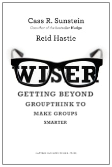 Book cover of Wiser: Getting Beyond Groupthink to Make Groups Smarter