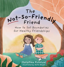 Book cover of The Not-So-Friendly Friend: How to Set Boundaries for Healthy Friendships