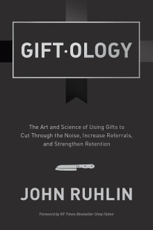 Book cover of Giftology: The Art and Science of Using Gifts to Cut Through the Noise, Increase Referrals, and Strengthen Retention