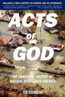 Book cover of Acts of God: The Unnatural History of Natural Disaster in America