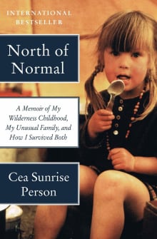 Book cover of North of Normal: A Memoir of My Wilderness Childhood, My Unusual Family, and How I Survived Both