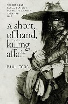 Book cover of A Short, Offhand, Killing Affair: Soldiers and Social Conflict during the Mexican-American War