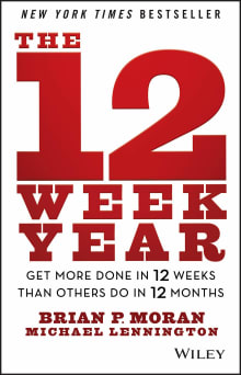 Book cover of The 12 Week Year: Get More Done in 12 Weeks Than Others Do in 12 Months