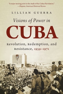 Book cover of Visions of Power in Cuba: Revolution, Redemption, and Resistance, 1959-1971