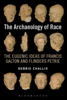 Book cover of The Archaeology of Race: The Eugenic Ideas of Francis Galton and Flinders Petrie