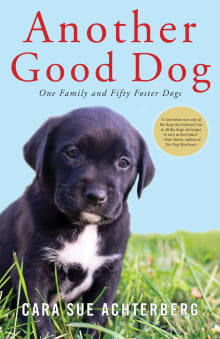 Book cover of Another Good Dog: One Family and Fifty Foster Dogs