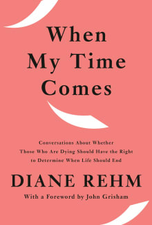 Book cover of When My Time Comes: Conversations about Whether Those Who Are Dying Should Have the Right to Determine When Life Should End