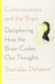 Book cover of Consciousness and the Brain: Deciphering How the Brain Codes Our Thoughts