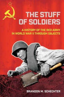 Book cover of The Stuff of Soldiers: A History of the Red Army in World War II Through Objects