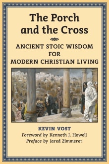 Book cover of The Porch and the Cross: Ancient Stoic Wisdom for Modern Christian Living