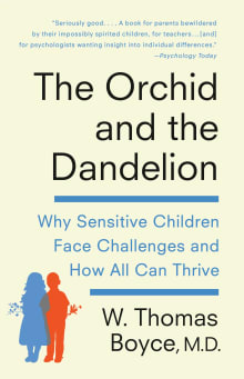 Book cover of The Orchid and the Dandelion: Why Sensitive Children Face Challenges and How All Can Thrive