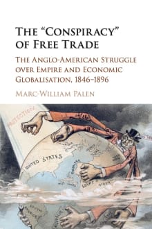 Book cover of The 'Conspiracy' of Free Trade: The Anglo-American Struggle over Empire and Economic Globalisation, 1846-1896