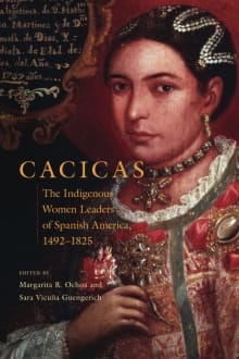 Book cover of Cacicas: The Indigenous Women Leaders of Spanish America, 1492-1825
