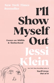 Book cover of I'll Show Myself Out: Essays on Midlife and Motherhood