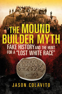 Book cover of The Mound Builder Myth: Fake History and the Hunt for a Lost White Race