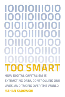 Book cover of Too Smart: How Digital Capitalism is Extracting Data, Controlling Our Lives, and Taking Over the World