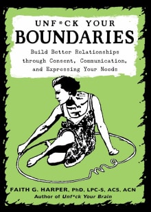 Book cover of Unfuck Your Boundaries: Build Better Relationships Through Consent, Communication, and Expressing Your Needs