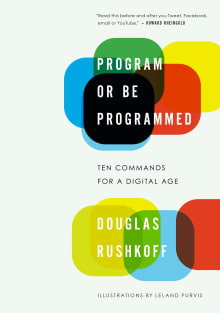 Book cover of Program or Be Programmed: Ten Commands for a Digital Age