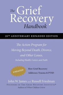 Book cover of The Grief Recovery Handbook: The Action Program for Moving Beyond Death, Divorce, and Other Losses including Health, Career, and Faith