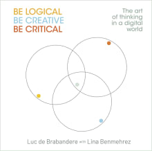 Book cover of Be Logical, Be Creative, Be Critical: the Art of Thinking in a Digital World