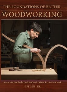 Book cover of The Foundations of Better Woodworking: How to Use Your Body, Tools and Materials to Do Your Best Work