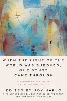 Book cover of When the Light of the World Was Subdued, Our Songs Came Through: A Norton Anthology of Native Nations Poetry
