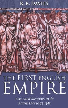 Book cover of The First English Empire: Power and Identities in the British Isles 1093-1343