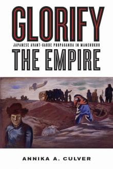 Book cover of Glorify the Empire: Japanese Avant-Garde Propaganda in Manchukuo